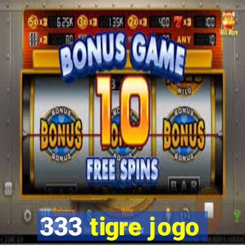 333 tigre jogo